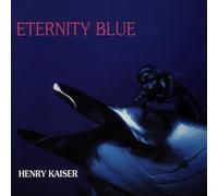 Eternity Blue by Henry Kaiser