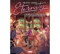Libri Alessandro Bilotta - Eternity. I Giorni Non Finiscono Mai E La Vita Passa