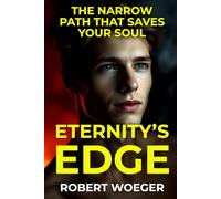 Eternity’s Edge: The Narrow Path That Saves Your Soul