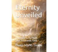 Eternity Unveiled: A Witness to the Truth That Transcends Time