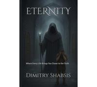 ETERNITY: Where Every Life Brings You Closer to the Truth