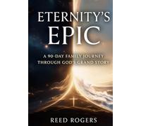 Eternity's Epic: A 90-Day Family Journey Through God's Grand Story