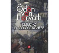 ETERNO PICCOLO BORGHESE (L') - Horváth Ödön von - 2021 - Castelvecchi