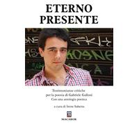 Eterno presente. Testimonianze critiche per la poesia di Gabriele Galloni
