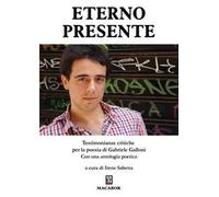 Eterno presente. Testimonianze critiche per la poesia di Gabriele Galloni