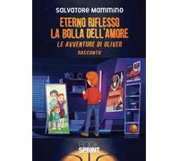 Eterno riflesso. La bolla dell'amore. Le avventure di Oliver
