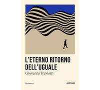ETERNO RITORNO DELL’UGUALE (L') - Trevisan Giovanni - 2024 - Affiori