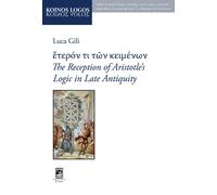 Éterón ti tón keiménon. The Reception of Aristotle's Logic in Late Antiquity