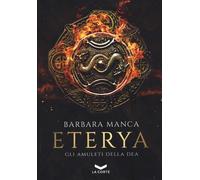 ETERYA. GLI AMULETI DELLA DEA - Manca Barbara - 2024 - La Corte Editore