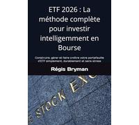 ETF 2026 : La méthode complète pour investir intelligemment en Bourse: Construire, gérer et faire croître votre portefeuille d’ETF simplement, durablement et sans stress