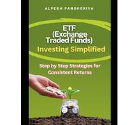 ETF (Exchange Traded Funds) Investing Simplified: Step-by-Step Strategies for Consistent Returns