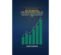 ETF Investing for Beginners Over 40: A Clear, Honest, No-Jargon Guide to Building Real Wealth With ETFs - Wherever in the World You Invest