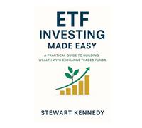ETF Investing Made Easy: A Practical Guide to Building Wealth with Exchange Traded Funds