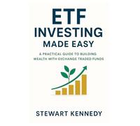 ETF Investing Made Easy: A Practical Guide to Building Wealth with Exchange Traded Funds