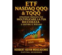 ETF Nasdaq QQQ & TQQQ : Strategie Provate per Moltiplicare la Tua Ricchezza e Gestire il Rischio