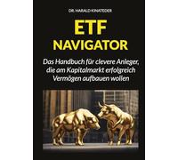ETF-Navigator: Das Handbuch für clevere Anleger, die am Kapitalmarkt erfolgreich Vermögen aufbauen wollen