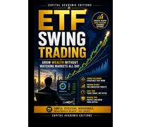 ETF SWING TRADING: GROW WEALTH WITHOUT WATCHING MARKETS ALL DAY: Grow your portfolio with ETF swing trading without watching the markets all day.