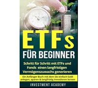 ETFs für Beginner:: Schritt für Schritt mit ETF und Fonds einen langfristigen Vermögenszuwachs generieren - Ein Anfänger Buch mit dem Sie einfach Geld anlegen, sparen & langfristig investieren lernen