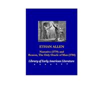 ETHAN ALLEN: Narrative (1779) and Reason, the Only Oracle of Man (1784)