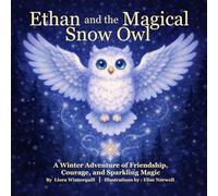 Ethan and the Magical Snow Owl: A Winter Adventure of Friendship, Courage, and Sparkling Magic