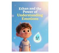 Ethan and the Power of Understanding Emotions: Why Do We Need to Feeling Sad?