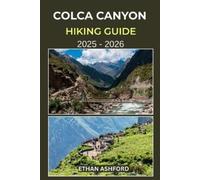 Ethan Ashford Colca Canyon Hiking Guide 2025 - 2026 (Tascabile)