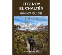 Ethan Ashford Fitz Roy El Chaltén Hiking Guide 2025 - 2026 (Tascabile)