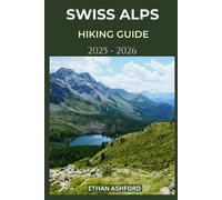 Ethan Ashford Swiss Alps Hiking Guide 2025 - 2026 (Tascabile)