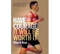 Ethan B Rose Have Courage. It Will Be Worth It (Copertina rigida)