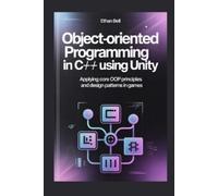 Ethan Bell Object-Oriented Programming in C# Using Unity (Tascabile)