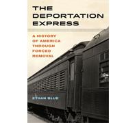 Ethan Blue The Deportation Express (Copertina rigida) American Crossroads