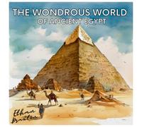 Ethan Braxton The Wondrous World of Ancient Egypt (Tascabile) Civilizations