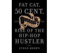 Ethan Brown Fat Cat, 50 Cent and the Rise of the Hip-hop Hustler (Tascabile)