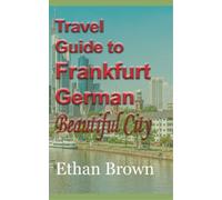 Ethan Brown Travel Guide to Frankfurt, German Beautiful City (Tascabile)
