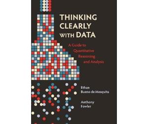 Ethan Bueno de Mesquita Anthony Fowler Thinking Clearly with Data (Tascabile)
