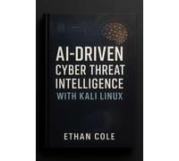 Ethan Cole AI-Driven Cyber Threat Intelligence with Kali Linux: Mast (Tascabile)
