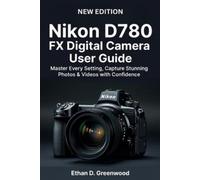 Ethan D. Greenw Nikon D780 FX Digital Camera User Guide: Master Ever (Tascabile)
