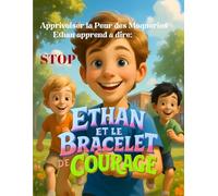 ETHAN et le Bracelet de Courage: Apprivoiser la Peur des Moqueries, Ethan apprend à dire: STOP: Histoire illustrée 3D pour aider l'enfant sensible et ... scolaire en courage et confiance en soi