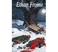 Ethan Frome: The Classic Edition
