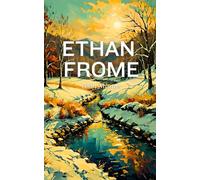 Ethan Frome: The Original 1911 Classic American Literature