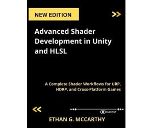 Ethan G McCarthy Advanced Shader Development in Unity and HLSL (Tascabile)