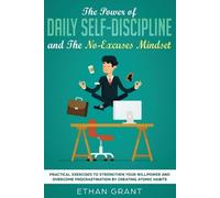 Ethan Grant The Power of Daily Self-Discipline and The No-Excuses Mi (Tascabile)