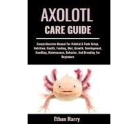 Ethan Harry Axolotl Care Guide (Tascabile)