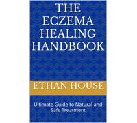 Ethan House The Eczema Healing Handbook: Ultimate Guide to Natural a (Tascabile)