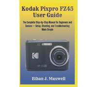 Ethan J Maxwell Kodak Pixpro FZ45 User Guide (Tascabile)