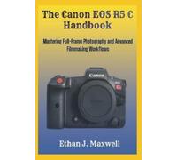 Ethan J Maxwell The Canon EOS R5 C Handbook (Tascabile)