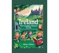 Ethan J Wilson IRELAND The Complete History for Kids (Tascabile)