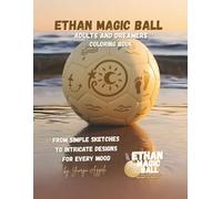 Ethan Magic Ball Coloring Book | for Adults and Dreamers: From Simple Sketches to Intricate Designs for Every Mood