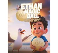 Ethan Magic Ball | THE BALL THAT ROLLED AROUND THE WORLD: How one magical soccer ball began a journey across the globe | Kids adventure story book