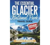 Ethan P Rivers The Essential Glacier National Park 2026 (Tascabile)